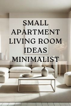 the words small apartment living room ideas minimalist are in black over a white background