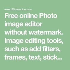 the text reads, free online photo image editor without watermark image editing tools such as filters