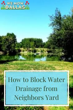 how to block water drainage from neighbor's yard in the spring or summertime