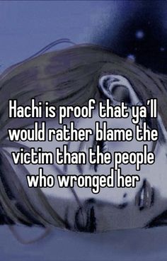 a woman with long hair and the words hachi is proof that ya'll would rather shame the victim than he people who wrong