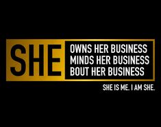 a black and yellow sign that says she owns her business minds her business, but her business