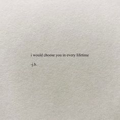 a piece of paper with the words i would choose you in every lifeline, j b