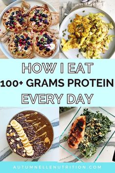 the cover of how i eat 100 + grams protein every day, with pictures of different foods