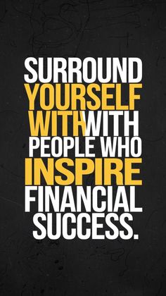 the words surround yourself with people who inspire financial success on a black and yellow background