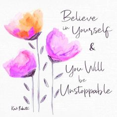 three pink flowers with the words believe in yourself and you will be unstoappable