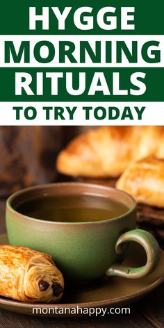 Hygge Morning Rituals to Try Today text on pin.  Green pottery mug on saucer with croissant on saucer and croissants in the background. Hygge Morning, Hygge Summer, Hygge Tips, Hygge Inspiration, Winter Hygge, Scandinavian Home Decor, Hygge Living, Rustic Recipes, Cozy Morning