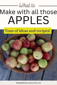 an image of apples in a basket with text overlay that reads, what to make with all those apples tons of ideas and recipes