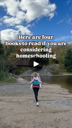 a woman walking down a dirt road next to a river with the caption here are four books to read if you are considering homeschooling