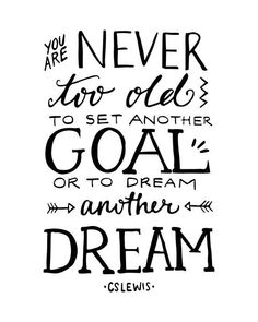 a black and white quote with the words, you are never too old to set another goal