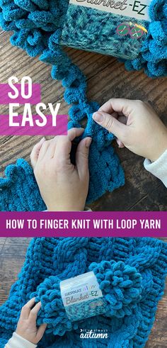 someone is crocheting the edge of a blue blanket with text overlay that says so easy how to finger knit with loop yarn