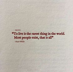 a piece of paper with a quote on it that says,'to live is the rarest thing in the world most people ever, that is all?