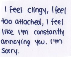 a piece of paper with the words i feel clingy, i feel too attached, i feel like i'm constantly annoying