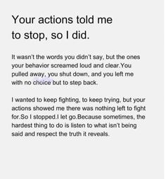 the text is written in black and white on a piece of paper that says, your actions told me to stop, so i did