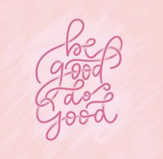 the words be good are drawn in pink ink on a light pink background with some type of lettering