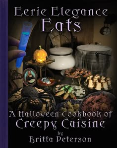 the cover of eerie elegance eats halloween cookbook of creepy cuisine by brita pierson