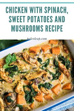 chicken with spinach, sweet potatoes and mushrooms recipe in a casserole dish