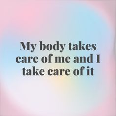 a blurry photo with the words, my body takes care of me and i take care of it