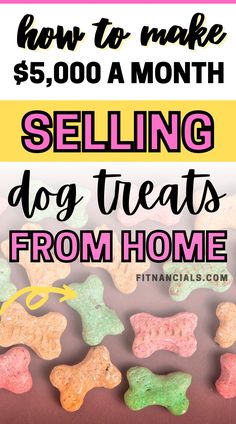 dog treats with the title how to make $ 5, 000 a month selling dog treats from home