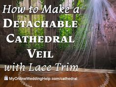 a veil hanging from a window with the words how to make a detachable cathedral veil with lace trim