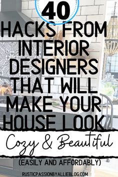 the words, 40 hacks from interior designers that will make your house look cozy and beautiful