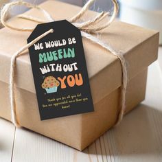 a brown box with a tag that says, we would be muffin without you