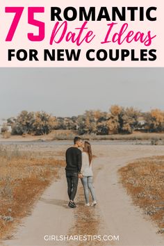 a couple walking down a dirt road with the text 75 romantic date ideas for new couples