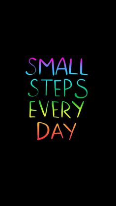 the words small steps every day written in neon colors