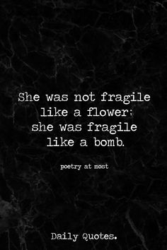 a quote that reads she was not fragile like a flower she was fragile like a bomb