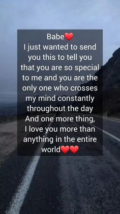 a road with the words babe i just wanted to send you this to tell you that you are so special to me and you are the only one who crosses my