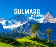 the words gullmarg in summer are displayed over a scenic mountain scene with snow capped mountains