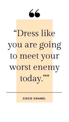 coco chanel quote about dress like you are going to meet your worst enemy today