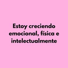 a pink background with the words estoy creciendo emocial, fisca e intelectualmente