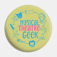 a yellow button with the words musical theatre geek in blue and pink lettering on it