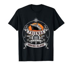 friends don't let friends cruise alone shirt