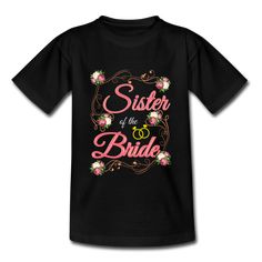 Wedding Bride's Sister - Kids' T-Shirt Bride's Sister, Christmas Outfits For Women, Brides Sister, Wedding Brides, Christmas Outfits Women, Bride Sister