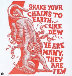 a red and white poster with an animal on it's back, says shake your chains to earth like dew we are many they are here