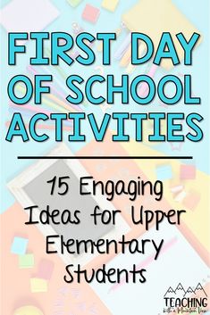 the first day of school activities for kids with text overlay that reads 15 engaging ideas for upper elementary students