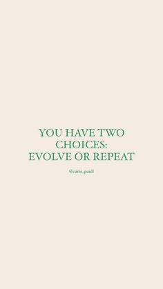 the quote you have two choices, evolve or repeat