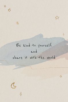 a painting with a quote on it that says be kind to yourself and share it with the world