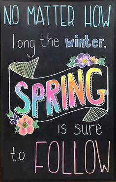 a chalkboard sign that says no matter how long the winter, spring is sure to follow