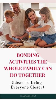 a family cooking together with the text bonding activities the whole family can do together ideas to bring everyone closer