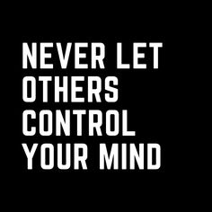 the words never let others control your mind on a black background with white text that reads,'never let others control your mind '