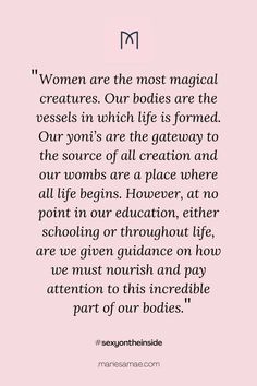 a pink background with the words women are the most magical creatures our bodies are the vessels in which life is formed