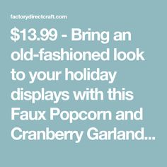 the text reads $ 13 99 - bring an old - fashioned look to your holiday displays with this faux popcorn and cranberry garland