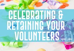 the words celebrating and retaining your volunteers surrounded by confetti, streamers and ribbons