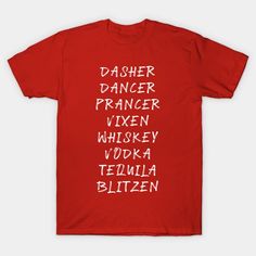 Dasher Dancer Prancer Vixen Whiskey Vodka Tequila Blitzen Funny Christmas - Funny Christmas - T-Shirt | TeePublic Funny Christmas Tshirts, Christmas T Shirt Design, Funny Christmas Gifts