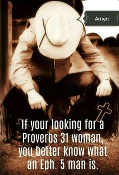 a cowboy kneeling down with his hat on and the words if your looking for a provers 31 woman, you better know what an eph 5 man is