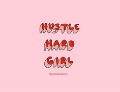 the words hustle hard girl are written in red and pink on a pink background