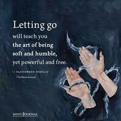 two hands reaching out to each other with the words letting go will teach you the art of being soft and humble, yet powerful and free