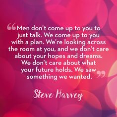 steve harvey quote about men don't come up to you to just talk